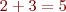 $ 2+3=5 $